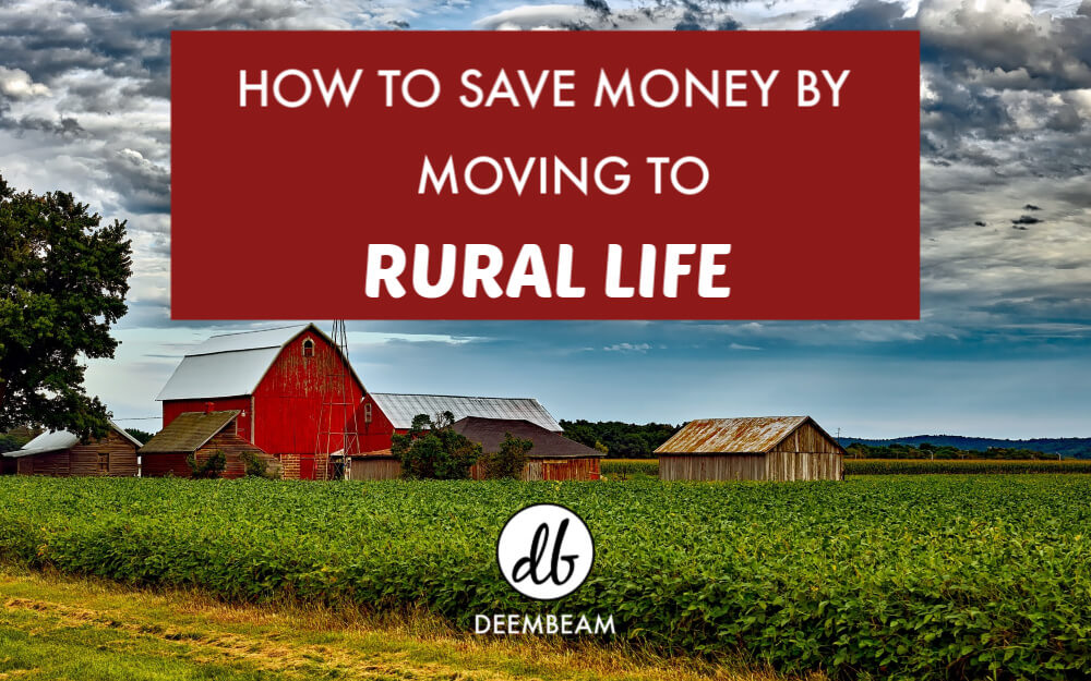 How You Can Save Money By Moving To Rural Life - 